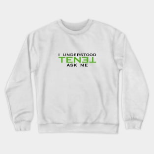 I understood TENET. Ask me Crewneck Sweatshirt